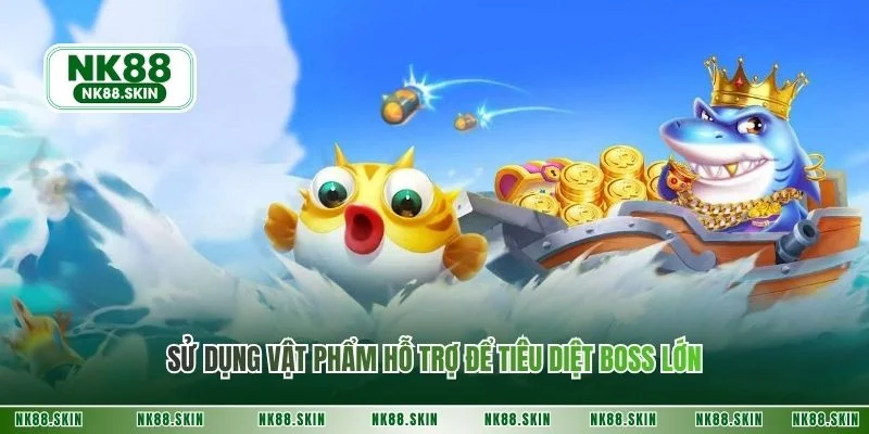 Sử dụng vật phẩm hỗ trợ để tiêu diệt boss lớn